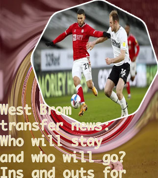 West brom latest transfer news